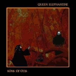 Queen Elephantine : Sons Of Otis - Queen Elephantine